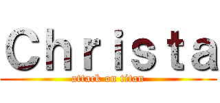 Ｃｈｒｉｓｔａ (attack on titan)