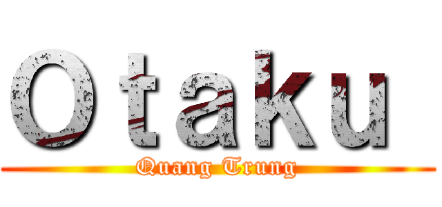 Ｏｔａｋｕ  (Quang Trung)