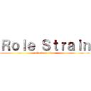 Ｒｏｌｅ Ｓｔｒａｉｎ (attack on titan)