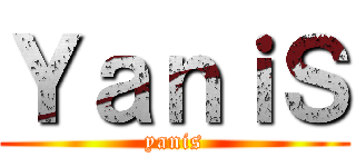 ＹａｎｉＳ (yanis)