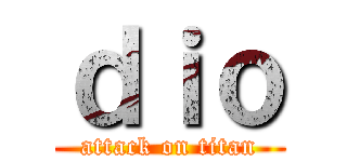 ｄｉｏ (attack on titan)