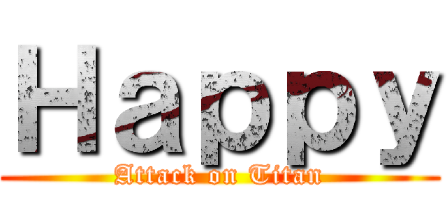 Ｈａｐｐｙ (Attack on Titan)