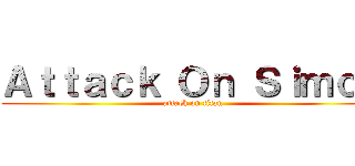 Ａｔｔａｃｋ Ｏｎ Ｓｉｍｏ６ (attack on titan)