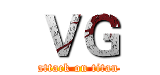 ＶＧ (attack on titan)