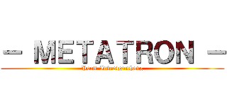－ ＭＥＴＡＴＲＯＮ － (Poom Intaragumhang)
