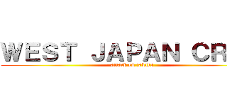 ＷＥＳＴ ＪＡＰＡＮ ＣＲＥＷ (attack on takada)