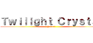 Ｔｗｉｌｉｇｈｔ Ｃｒｙｓｔａｌ (Yokai!!)