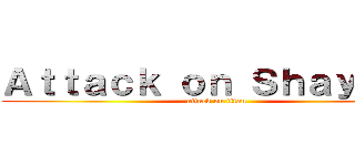 Ａｔｔａｃｋ ｏｎ Ｓｈａｙｔａｎ (attack on titan)