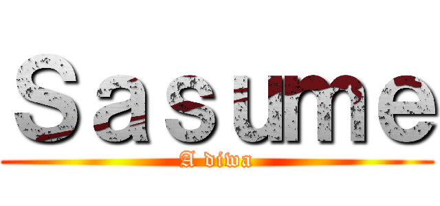 Ｓａｓｕｍｅ (A diwa)