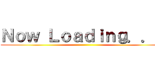 Ｎｏｗ Ｌｏａｄｉｎｇ．．． ()