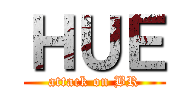 ＨＵＥ (attack on BR)