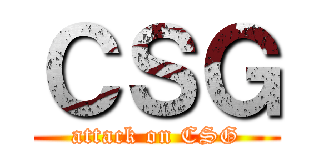 ＣＳＧ (attack on CSG)