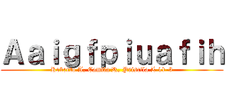 Ａａｉｇｆｐｉｕａｆｉｈ (Roberto A, Camila R, Priscila L 11-3)