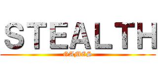 ＳＴＥＡＬＴＨ (GAMES)