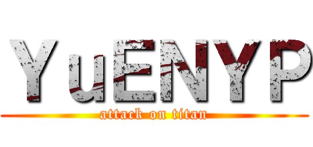 ＹｕＥＮＹＰ (attack on titan)