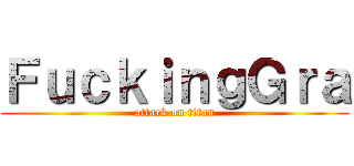 ＦｕｃｋｉｎｇＧｒａ (attack on titan)