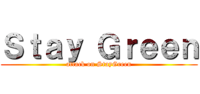 Ｓｔａｙ Ｇｒｅｅｎ (attack on StayGreen)