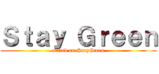 Ｓｔａｙ Ｇｒｅｅｎ (attack on StayGreen)