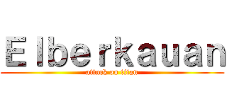 Ｅｌｂｅｒｋａｕａｎ (attack on titan)