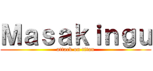 Ｍａｓａｋｉｎｇｕ (attack on titan)