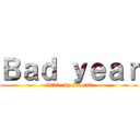Ｂａｄ ｙｅａｒ (2020..by jixorst)