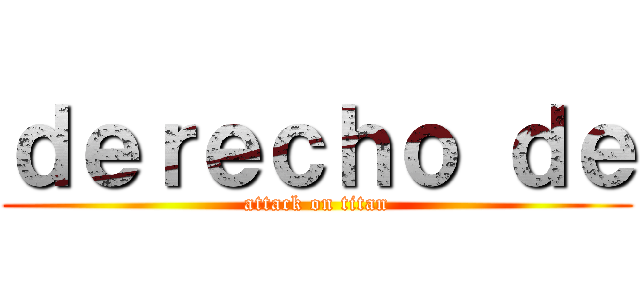 ｄｅｒｅｃｈｏ ｄｅ (attack on titan)