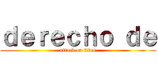 ｄｅｒｅｃｈｏ ｄｅ (attack on titan)