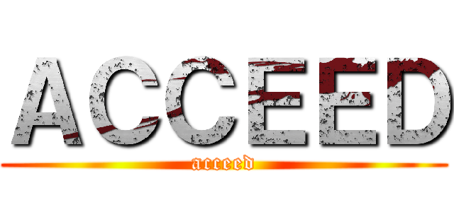 ＡＣＣＥＥＤ (acceed)
