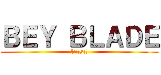 ＢＥＹ ＢＬＡＤＥ (burst!)