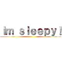 Ｉｍ ｓｌｅｅｐｙ！ ()