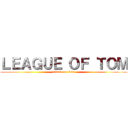 ＬＥＡＧＵＥ ＯＦ ＴＯＭ (attack on titan)