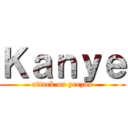 Ｋａｎｙｅ (attack on yeezus)