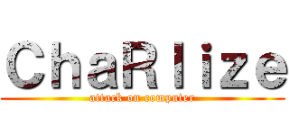 ＣｈａＲｌｉｚｅ (attack on computer)