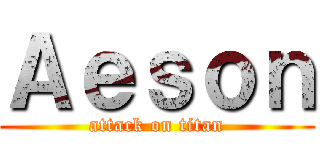 Ａｅｓｏｎ (attack on titan)