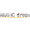 ＭＵＳＩＣ ｄｒｕｇｓ ()