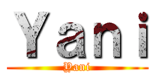 Ｙａｎｉ (Yani)