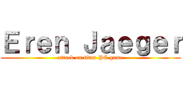 Ｅｒｅｎ Ｊａｅｇｅｒ (attack on titan PC game)