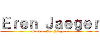 Ｅｒｅｎ Ｊａｅｇｅｒ (attack on titan PC game)