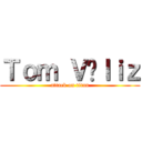 Ｔｏｍ Ｖéｌｉｚ (attack on titan)