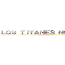 ＬＯＳ ＴＩＴＡＮＥＳ ＮＯＳ ＡＴＡＣＡＮ ()