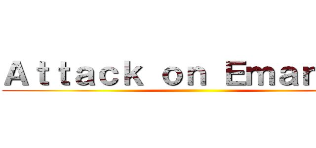 Ａｔｔａｃｋ ｏｎ Ｅｍａｎｕｅｌ ()