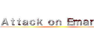 Ａｔｔａｃｋ ｏｎ Ｅｍａｎｕｅｌ ()