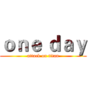 ｏｎｅ ｄａｙ (attack on titan)