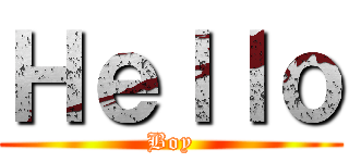 Ｈｅｌｌｏ (Boy)