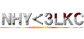 ＮＨＹ＜３ＬＫＣ (attack on titan)