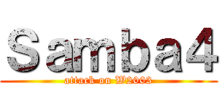 Ｓａｍｂａ４ (attack on W2003)