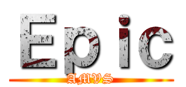 Ｅｐｉｃ (AMVS)