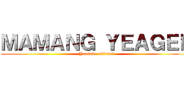 ＭＡＭＡＮＧ ＹＥＡＧＥＲ (Youtube official)