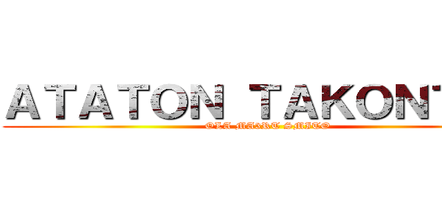 ＡＴＡＴＯＮ ＴＡＫＯＮＴＡＫ (OLA MA3RT SMITO)