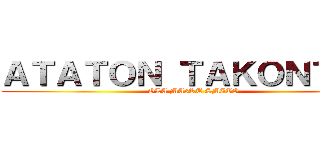 ＡＴＡＴＯＮ ＴＡＫＯＮＴＡＫ (OLA MA3RT SMITO)